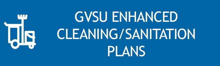 GVSU - Enhanced Cleaning/Sanitation Plans